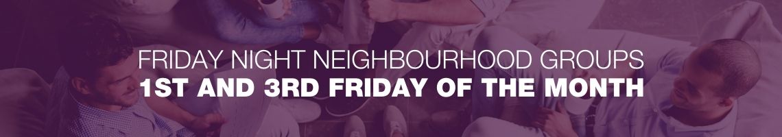 Friday night neighbourhood groups 1st and 3rd friday of the month