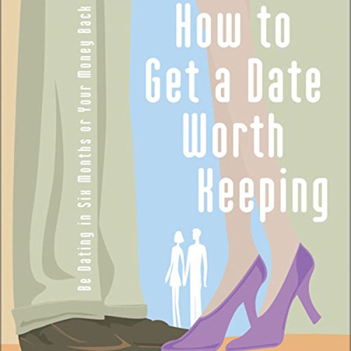 How to get a date worth keepin