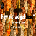 How did we get here?